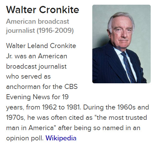 Walter Croncite represents the honesty and integrity in journalism of his day. Since then, however, trustworthy institutions like CBS have been purchased and controlled by 15 wealthy elites who control the information reported from a political perspective. These elites count on the integrity and virtue built by others to give the public a sense that they are still institutions of integrity. They are not.