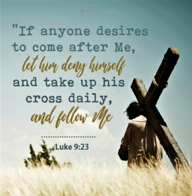 Take up your cross and follow Jesus. That doesn't mean go on a hike with Him, it means do what He does.